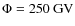 $\Phi = 250~{\rm GV}$