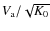 $V_{\rm a}/\sqrt {K_0}$