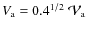 $V_{\rm a}= 0.4^{1/2}\; {\cal V}_{\rm a}$