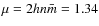$\mu=2hn\bar{m}=1.34$