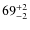 $69^{\rm +2}_{-2}$