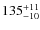 $135^{\rm +11}_{-10}$