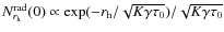 $N_{r_{\rm h}}^{\rm rad}(0)\propto \exp(-r_{\rm h}/\sqrt{K\gamma\tau_0})/\sqrt{K\gamma\tau_0}$