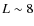 $L\sim8$