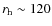 $r_{\rm h}\sim120$