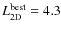 $L_{\rm 2D}^{\rm best}=4.3$