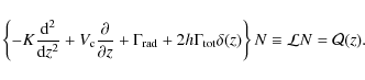 \begin{displaymath}%
\displaystyle \left\{ -K \frac{{\rm d}^2}{{\rm d}z^2}
+V_{...
...\rm tot}\delta(z)\right\} N
\equiv {\cal L} N = {\cal Q}(z).
\end{displaymath}