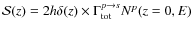 ${\cal S}(z)=2h\delta(z)\times \Gamma_{\rm tot}^{p\rightarrow s}N^p(z=0,E)$