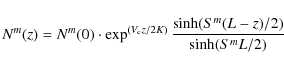 \begin{displaymath}%
N^m(z)= N^m(0) \cdot \exp^{(V_{\rm c}z/2K)} \frac{\sinh(S^m(L-z)/2)}{\sinh(S^mL/2)}
\end{displaymath}
