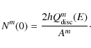 \begin{displaymath}%
N^m(0)= \frac{2h Q^m_{\rm disc}(E)}{A^m}\cdot
\end{displaymath}