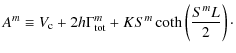 $\displaystyle A^m \equiv V_{\rm c} + 2h\Gamma^m_{\rm tot} + K S^m\coth\left(\frac{S^mL}{2}\right)\cdot$