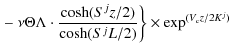 $\displaystyle \left. - ~\nu \Theta \Lambda \cdot \frac{\cosh(S^jz/2)}{\cosh(S^jL/2)}\right\} \times \exp^{(V_{\rm c}z/2K^j)}$