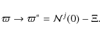 \begin{displaymath}%
\varpi \rightarrow \varpi^* = {\cal N}^j(0) - \Xi.
\end{displaymath}