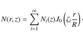 \begin{displaymath}%
N(r,z) = \sum_{i=1}^{\infty} N_i(z) J_0\left(\zeta_i \frac{r}{R}\right)\cdot
\end{displaymath}