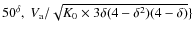 $50^\delta,~V_{\rm a}/\sqrt{K_0 \times 3\delta(4 - \delta^{2})(4 - \delta)}\}$