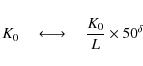 \begin{displaymath}%
K_0 \quad \longleftrightarrow \quad \frac{K_0}{L}\times 50^\delta
\end{displaymath}