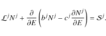 \begin{displaymath}%
{\cal L}^j N^j + \frac{\partial}{\partial E}\left( b^j N^j - c^j \frac{\partial N^j}{\partial E} \right) = {\cal S}^j.
\end{displaymath}