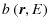 $\displaystyle %
b~(\vec{r},E)$