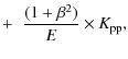 $\displaystyle + \;\; \frac{(1+\beta^2)}{E} \times K_{\rm pp},$