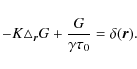 \begin{displaymath}%
-K \triangle_{\vec{r}} G + \frac{G}{\gamma\tau_0} = \delta(\vec{r}).
\end{displaymath}