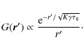 \begin{displaymath}%
G(\vec{r'})\propto \frac{{\rm e}^{-r'/\sqrt{K\gamma\tau_0}}}{r'}\cdot
\end{displaymath}