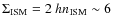 $\Sigma_{\rm ISM}=2~hn_{\rm
ISM}\sim6$
