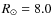 $R_\odot=8.0$