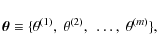 \begin{displaymath}%
\vec{\theta}\equiv \{ \theta^{(1)},~\theta^{(2)}, ~ \ldots, ~\theta^{(m)}\},
\end{displaymath}