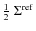 $\frac{1}{2}~\Sigma^{\rm ref}$
