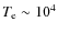 $T_{\rm e}\sim 10^4$