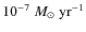 $ 10^{-7}~ M_\odot~ {\rm yr^{-1}}$