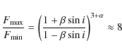\begin{displaymath}\frac{F_{\rm max}}{F_{\rm min}}=\left(\frac{1+\beta\sin i}{1-\beta\sin i}\right)^{3+\alpha}\approx 8
\end{displaymath}