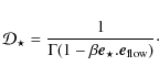 \begin{displaymath}{\cal D}_{\star}=\frac{1}{\Gamma(1- \beta \vec{e}_{\star }.\vec{e}_{\rm flow})}\cdot
\end{displaymath}