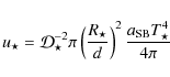 \begin{displaymath}u_\star={\cal D}_{\star}^{-2} \pi \left(\frac{R_\star}{d}\right)^2 \frac{a_{\rm SB} T_\star^4}{4\pi}
\end{displaymath}