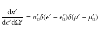 \begin{displaymath}\frac{{\rm d}n^\prime}{{\rm d}\epsilon^\prime {\rm d}\Omega^\...
...silon^\prime-\epsilon^\prime_0)\delta(\mu^\prime-\mu^\prime_0)
\end{displaymath}
