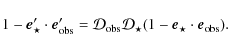 \begin{displaymath}1-\vec{e}^\prime_\star\cdot \vec{e}^\prime_{\rm obs}={\cal D}...
...bs} {\cal D}_{\star} (1-\vec{e}_\star\cdot \vec{e}_{\rm obs}).
\end{displaymath}