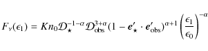 \begin{displaymath}F_\nu(\epsilon_1)=K n_0 {\cal D}_{\star}^{-1-\alpha} {\cal D}...
...{\alpha+1}\left(\frac{\epsilon_1}{\epsilon_0}\right)^{-\alpha}
\end{displaymath}