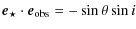 $\displaystyle \vec{e}_{\star}\cdot \vec{e}_{\rm obs}=-\sin\theta\sin i$