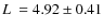 $L~=4.92\pm 0.41$