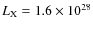 $L_{\rm X}= 1.6 \times 10^{28}$