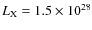 $L_{\rm X} = 1.5 \times 10^{28}$
