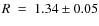 $R~=~1.34\pm 0.05$