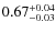 $ 0.67_{\rm -0.03}^{+0.04}$