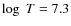 $\log~T=7.3$