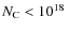 $N_{\rm C}<10^{18}~$