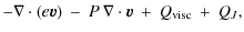 $\displaystyle -\nabla \cdot
\left( e \vec{v} \right) \: - \: P \: \nabla \cdot \vec{v} \: + \:
Q_{\rm visc} \: + \: Q_{J},$