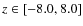 $z\in [-8.0,8.0]$