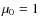 $\mu_0 = 1$