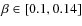 $\beta \in [0.1,0.14]$