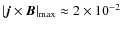 $\vert \vec{j} \times \vec{B} \vert_{\max} \approx 2 \times 10^{-2}$